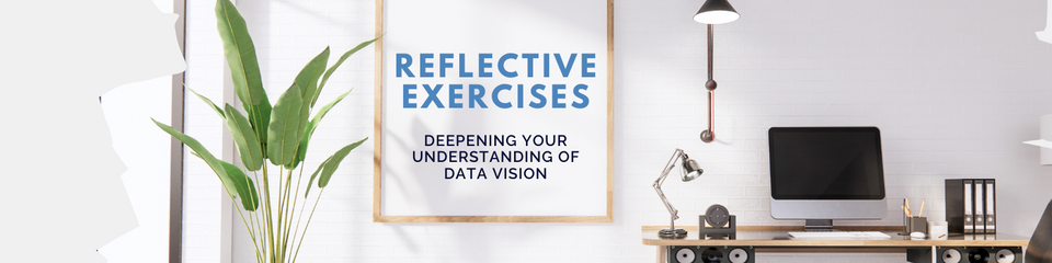 Reflective Exercises for Deepening Your Understanding of Data Vision